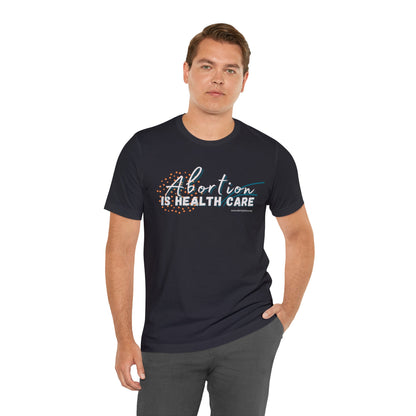 Abortion is Health Care - Unisex Jersey Short Sleeve Tee