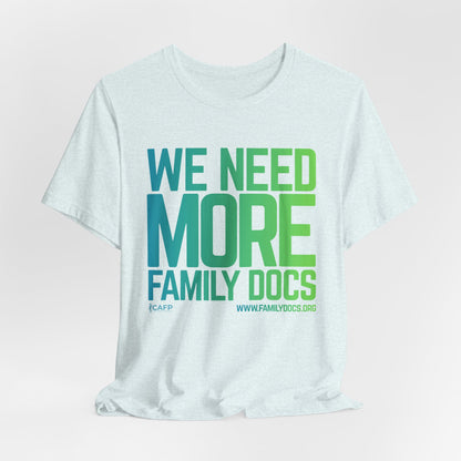 We Need More Family Docs T-Shirt