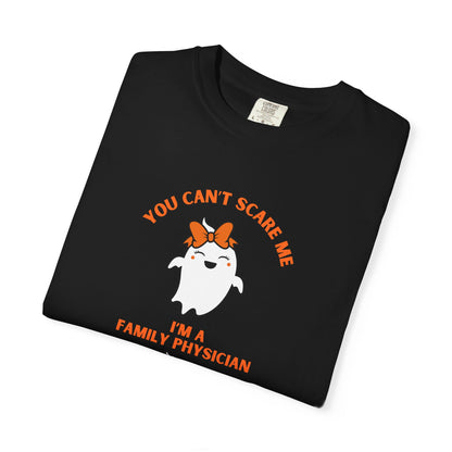 You Can't Scare Me I'm a Family Physician T-Shirt