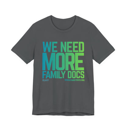 We Need More Family Docs T-Shirt