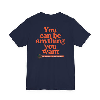 Be a Family Doc “You Can Be Anything You Want” Retro Tee