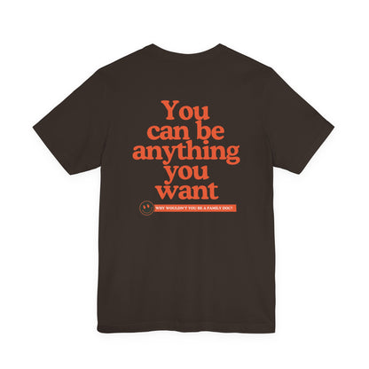 Be a Family Doc “You Can Be Anything You Want” Retro Tee
