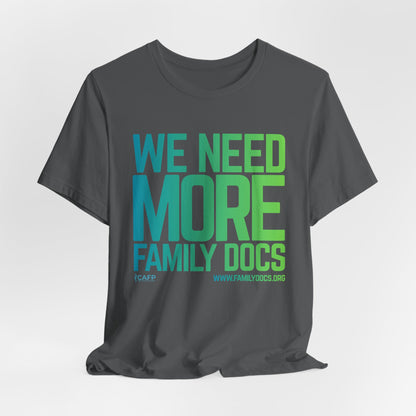 We Need More Family Docs T-Shirt