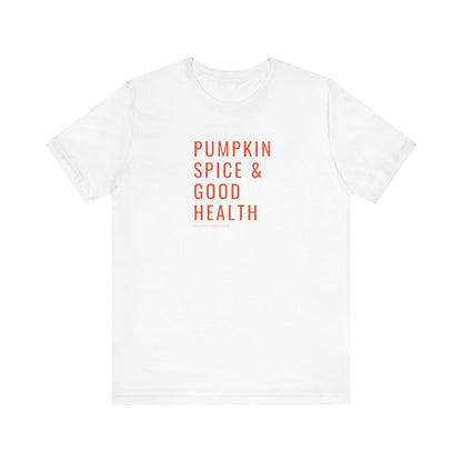 Pumpkin Spice & Good Health Unisex Tee