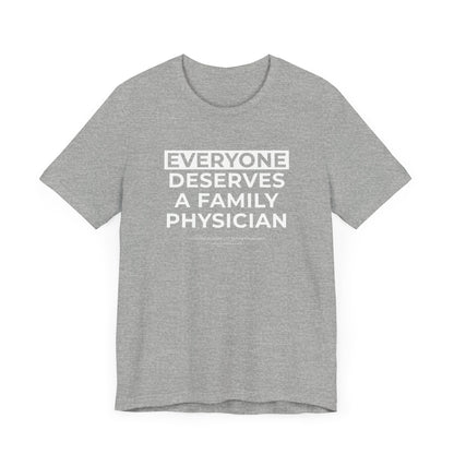 Everyone Deserves a Family Physician - Unisex Jersey Short Sleeve Tee
