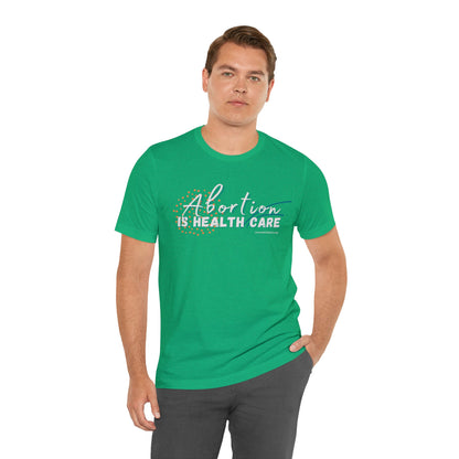 Abortion is Health Care - Unisex Jersey Short Sleeve Tee